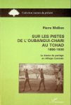 Mollion, P - Sur les Pistes De Loubangui-Chari Au Tchad 1890-1930 Le Drame du Portage en Afrique Centrale