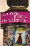 Sagan, Fran?ßoise - LA ROBE MAUVE DE VALENTINE Sagan, Fran?ßoise - LA ROBE MAUVE DE VALENTINE