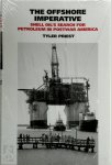 Tyler Priest - The Offshore Imperative Shell oil's search for petroleum in postwar America