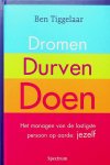Tiggelaar, Ben - Dromen, durven, doen Tiggelaar, Ben - Dromen, durven, doen