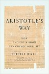 Edith Hall - Aristotle's Way: How Ancient Wisdom Can Change Your Life.