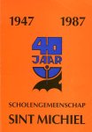 Diverse auteurs - 1947 - 1987; 40 jaar / scholengemeenschap Sint Michiel Graaf Huyn College