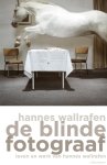 Hannes Wallrafen - De blinde fotograaf Leven en werk van Hannes van Wallrafen