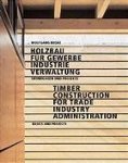 Ruske, Wolfgang. - Timber construction for trade, industry, administartion : basics and projects.