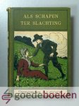Alcock, D. - Als schapen ter slachting --- Een verhaal uit den tijd van Lodewijk XIV. Met zes platen
