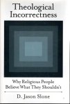 SLONE, D. Jason - Theological Incorrectness - Why Religious People Believe What They Shouldn't.