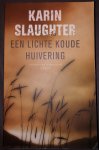 Slaughter, Karin - Een lichte koude huivering