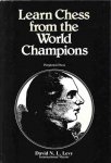 Levy, David N. - Learn Chess from the World Champions