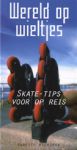 Babette Wieringa - Wereld op wieltjes / skate-tips voor op reis - Babette Wieringa