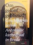 Beer, Tuur de.  e.a. - Om Geloof gebouwd. Geschiedenis van de Antoniuskathedraal in Breda.