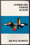 Smits, Dr. W.C.M. - Symboliek van de kleur. Achtergrond-informatie voor hen die belangstelling hebben voor het verschijnsel kleur als psychologisch gegeven.