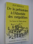 Deruelle, Jean - De la préhistoire à l'Atlantide des mégalithes.