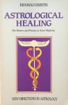 Ebertin, Reinhold - Astrological Healing. The History and Practice of Astro-Medicine