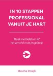 Mascha Struijk - In 10 stappen professional vanuit je hart Maak met liefde en lef het verschil in de jeugdhulp