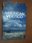 Levy, Bernard-Henry - American vertigo. On the road from Newport to Guantanamo