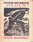 Masereel, Frans & Hein van Wijk (inleiding) - Gisteren nog misdaad . . .heden? Een bundel anti-oorlogsteekeningen van Frans Masereel|