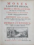 Curtenius, Petrus - Moses Laatste Zegen, Dood en Begraavenis met eenige daar toe betreklyke Stoffen Verklaard en Betoogd in XXV Verhandelingen over Deuteron. XXXIII en XXXIV. Gen. XLIX: 5-7, Exod. XXXIII: 18-23, Exod. XXXIV: 29-35, 2 Cor. III: 18, en Jud. vers 9....