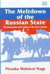 Nagy, Piroska Mohacsi - The Meltdown of the Russian State: The Deformation and Collapse of the State in Russia.