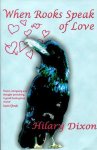 Hilary Dixon - When Rooks Speak Of Love