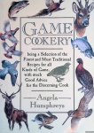 Humphries, Angela - Game Cookery: Being a Selection of the Finest and Most Traditional Recipes for all Kinds of Game, with much Good Advice for the Discerning Cook