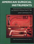 Edmonson, James M., Ph.D. - American Surgical Instruments / The History of Their Manufacture and a Directory of Instrument Makers to 1990
