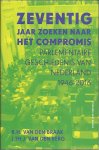 BRAAK, B.H. van den & J.Th.J. van den BERG - Zeventig jaar zoeken naar het compromis. Parlementaire geschiedenis van Nederland, Deel II 1946-2016.