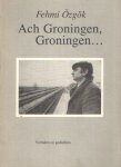Özgök, Fehmi - Ach Groningen, Groningen...