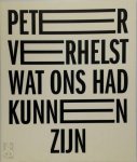 Peter Verhelst - Wat ons had kunnen zijn