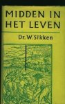 Sikken, Dr. W. - Midden in het leven