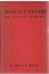 Witts, Florence - Frances E. Willard - The story of a noble life