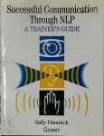 Sally Dimmick - Successful Communication Through NLP A trainer's guide
