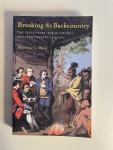 Ward, Matthew C. - Breaking The Backcountry: The Seven Years' War In Virginia And Pennsylvania 1754-1765