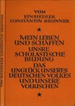 Brunner, Constantin - Vom Einsiedler: Mein Leben und Schaffen. Unsere scholastische Bildung. Das Unglück unseres deutchen Volkes und unsre >>Völkischen<<