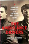 Morris, James McGrath - The Ambulance Drivers Hemingway, Dos Passos, and a Friendship Made and Lost in War