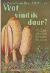Kosch, A. / Müller, Drs. J.R. - Wat vind ik daar ? Paddestoelen, bessen, kruiden. Met vijf platen in kleurendruk met 131 afbeeldingen.