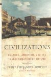 Fernandez-Armesto, Felipe - Civilizations: Culture, Ambition, and the Transformation of Nature