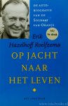 HAZELHOFF ROELFZEMA, ERIK - Op jacht naar het leven. De autobiografie van de Soldaat van Oranje.