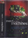 Warwick, Kevin. - March Of The Machines: Why the new race of robots will rule the world.