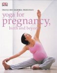 Freedman, Francoise B - Yoga for Pregnancy, Birth and Beyond