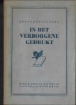 KOSSMANN, A. [ET AL.]. - In het verborgene gedrukt. Tentoonstelling 21.10. - 24.11.1945