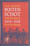 MOEYES, Paul - Buiten schot. Nederland tijdens de Eerste Wereldoorlog 1914-1918.