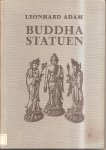 Adam, dr. Leonhard - Buddhastatuen. Ursprung und Formen der Buddhagestalt