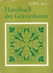 Streubel, Curt - Handbuch der Gravierkunst Ein Werkstattbuch für die Praxis und den Fachschulunterricht