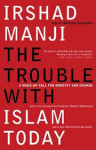 Manji, Irshad - THE TROUBLE WITH ISLAM TODAY - A Wake-up Call for Honesty and Change
