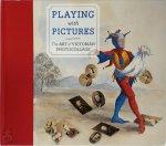 Elizabeth Siegel, Patrizia Di Bello, Marta Rachel Weiss, Art Institute Of Chicago - Playing with Pictures: The Art of Victorian Photocollage