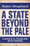 Shepherd, Robin H.E. - A state beyond the pale : Europe's problem with Israel.