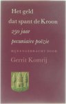 Gerrit Komrij - Het geld dat spant de Kroon : 250 jaar pecuniaire poÃ«zie