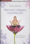 David Michie - Rennen, vliegen, mediteren echt ontspannen in een druk bestaan