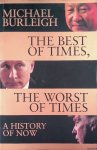 Burleigh, Michael - The Best of Times, The Worst of Times: A History of Now