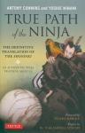 Cummins, Anthony ; Minami, Yoshie - TRUE PATH OF THE NINJA / THE DEFINITIVE TRANSLATION OF THE SHONINKI, AN AUTHENTIC NINJA TRAINING MANUAL